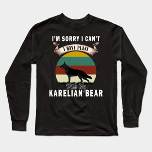 i'm sorry i can't i have plans with my karelian bear Long Sleeve T-Shirt